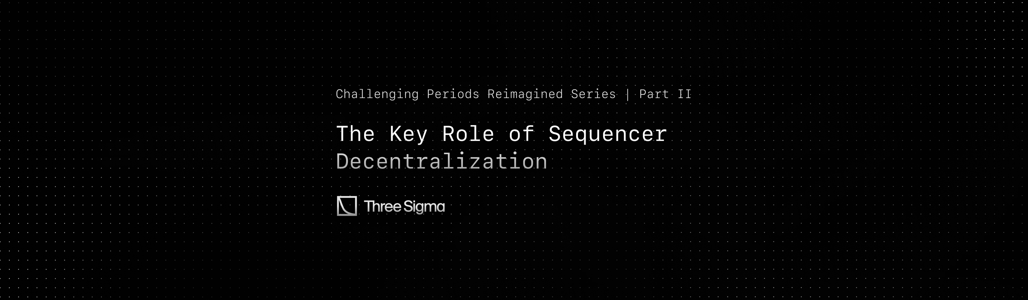 Cover Image for Challenging Periods Reimagined Part II - The Key Role of Sequencer Decentralization