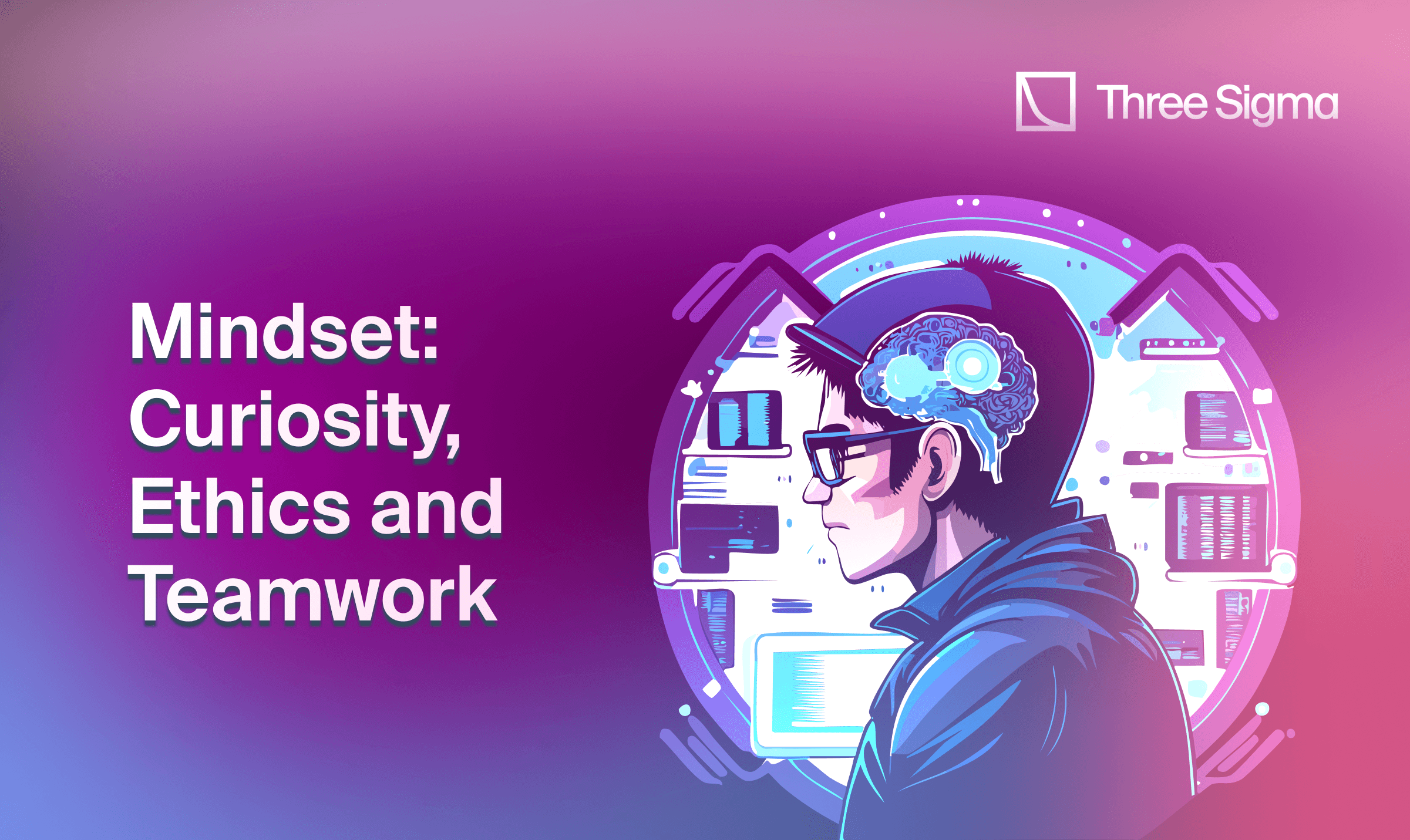 Mindset, curiosity, ethics and teamwork